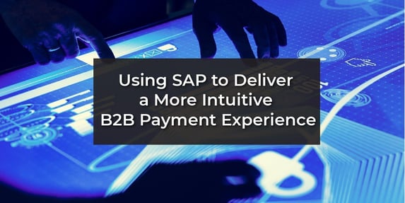 Using SAP to Deliver a More Intuitive B2B Payment Experience