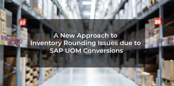 A New Approach to Inventory Rounding Issues due to SAP UOM Conversions